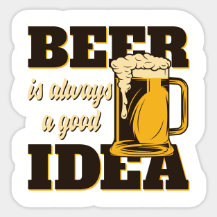 Beer Is Always a Good Idea Sticker